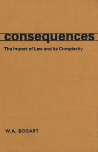 W.A. Bogart — Consequences: The Impact of Law and Its Complexity