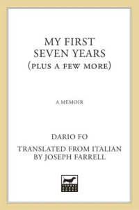 Fo, Dario — My First Seven Years (Plus a Few More): A Memoir