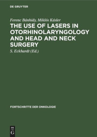 Ferenc Bánhidy (editor); Miklós Kásler (editor); S. Eckhardt (editor) — The Use of Lasers in Otorhinolaryngology and Head and Neck Surgery