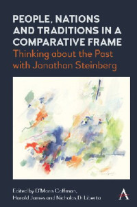 D’Maris Coffman (editor), Harold James (editor), Nicholas Di Liberto (editor) — People, Nations and Traditions in a Comparative Frame: Thinking about the Past with Jonathan Steinberg