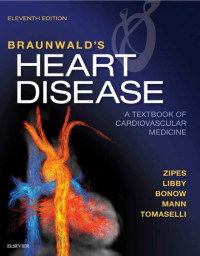 Douglas P. Zipes, Peter Libby, Robert O. Bonow, Douglas L. Mann, Gordon F. Tomaselli — Braunwald's Heart Disease: a Textbook of Cardiovascular Medicine, Single Volume