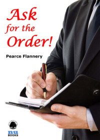 Pearce  Flannery — Ask for the Order!