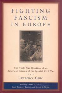 Lawrence Cane; Lawrence Cane; Judy Barrett Litoff; David C. Smith — Fighting Fascism in Europe : The World War II Letters of an American Veteran of the Spanish Civil War