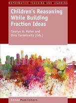 Carolyn A. Maher, Dina Yankelewitz (eds.) — Children’s Reasoning While Building Fraction Ideas