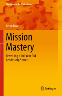 Brian Dive — Mission Mastery: Revealing a 100 Year Old Leadership Secret