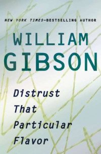 William Gibson — Distrust That Particular Flavor