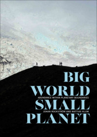 Klum, Mattias;Miller, Peter;Rockström, Johan — Big world, small planet: abundance within planetary boundaries