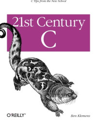 Ben Klemens — 21st Century C: C Tips from the New School