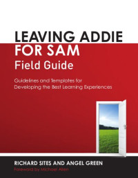 Richard Sites and Angel Green — Leaving ADDIE for SAM Field Guide: Guidelines and Templates for Developing the Best Learning Experiences