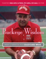 Earle Bruce — Buckeye Wisdom : Insight & Inspiration from Coach Earle Bruce