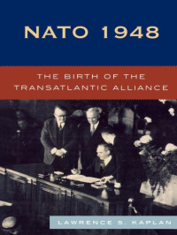 North Atlantic Treaty Organization;Kaplan, Lawrence S — NATO 1948: the Birth of the Transatlantic Alliance