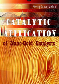 Neeraj Kumar Mishra — Catalytic Application of Nano-Gold Catalysts