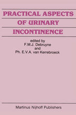 E. A. Tanagho (auth.), F. M. J. Debruyne, Ph. E. V. A. van Kerrebroeck (eds.) — Practical Aspects of Urinary Incontinence