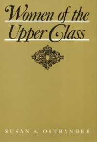 Susan A. Ostrander — Women of the Upper Class (Women in the Political Economy)