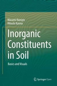 Masami Nanzyo, Hitoshi Kanno — Inorganic Constituents in Soil: Basics and Visuals