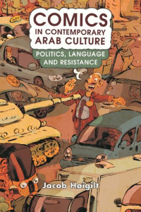 Jacob Høigilt — Comics in Contemporary Arab Culture: Politics, Language and Resistance