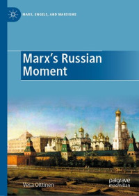 Vesa Oittinen — Marx's Russian Moment (Marx, Engels, and Marxisms)