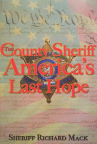 Richard I. Mack — The county sheriff : America's last hope