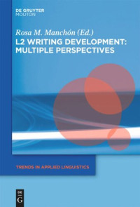 Rosa M. Manchón (editor) — L2 Writing Development: Multiple Perspectives