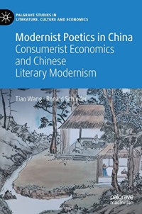Tiao Wang, Ronald Schleifer — Modernist Poetics in China: Consumerist Economics and Chinese Literary Modernism