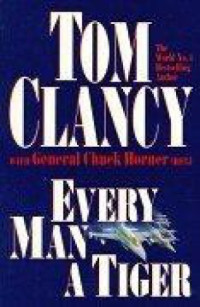 Clancy, Tom;Horner, Chuck — Every Man a Tiger: The Gulf War Air Campaign (Commanders)