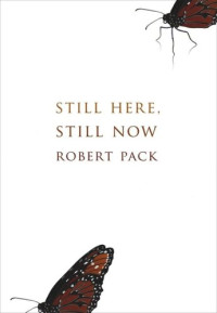 Robert Pack — Still Here, Still Now