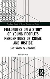 Avi Brisman — Fieldnotes on a Study of Young People’s Perceptions of Crime and Justice: Scaffolding as Structure