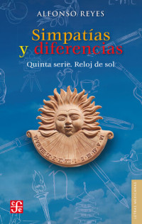 Alfonso Reyes — Simpatías y diferencias. Quinta serie. Reloj de sol