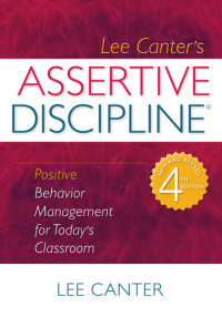 Lee Canter — Assertive Discipline: Positive Behavior Management for Today's Classroom