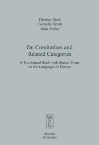 Thomas Stolz; Cornelia Stroh; Aina Urdze — On Comitatives and Related Categories: A Typological Study with Special Focus on the Languages of Europe
