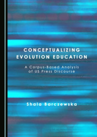 Shala Barczewska — Conceptualizing Evolution Education: A Corpus-Based Analysis of US Press Discourse