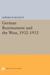 Edward W. Bennett — German Rearmament and the West, 1932-1933