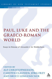 Alf Christophersen & Bruce Longenecker & Jyrg Frey & Carsten Claussen — Paul, Luke and the Graeco-Roman World: Essays in Honour of Alexander J.M. Wedderburn