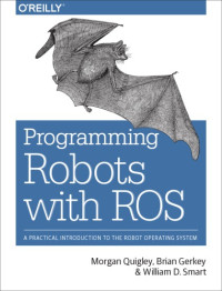 Gerkey, Brian;Quigley, Morgan;Smart, William D — Programming robots with ROS