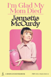 McCurdy, Jennette — I'm Glad My Mom Died