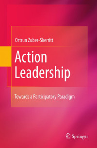 Ortrun Zuber-Skerritt (auth.) — Action Leadership: Towards a Participatory Paradigm