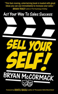 McCormack, Bryan — Sell your self!: act your way to sales success!