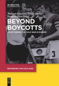 Philippe Vonnard (editor); Nicola Sbetti (editor); Grégory Quin (editor) — Beyond Boycotts: Sport during the Cold War in Europe