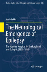 Vasia Lekka (auth.) — The Neurological Emergence of Epilepsy: The National Hospital for the Paralysed and Epileptic (1870-1895)