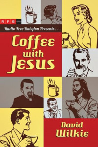 David Wilkie — Coffee with Jesus