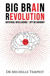 Michelle Tempest — Big Brain Revolution: Artificial Intelligence – Spy or Saviour?
