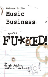 Lykken, Ryan;Atkins, Martin — Welcome to the Music Business: You're F**ked!