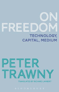 Peter Trawny, Richard Lambert [Translator] — On Freedom: Technology, Capital, Medium