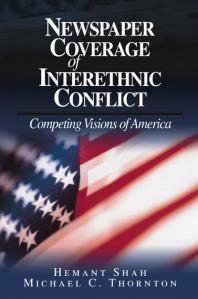Hemant G. Shah; Michael Charles Thornton — Newspaper Coverage of Interethnic Conflict : Competing Visions of America