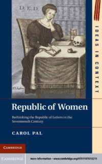 Pal, Carol — Republic of women: rethinking the republic of letters in the seventeenth century