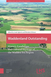 Linde Egberts (editor); Meindert Schroor (editor) — Waddenland Outstanding: History, Landscape and Cultural Heritage of the Wadden Sea Region