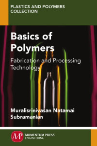Subramanian M.N. — Basics of Polymers.. Fabrication and Processing Technology