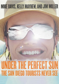 Mike Davis, Kelly Mayhew, Jim Miller — Under the Perfect Sun: The San Diego Tourists Never See