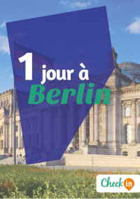 Léa Lescure — 1 jour à Berlin: Un guide touristique avec des cartes, des bons plans et les itinéraires indispensables