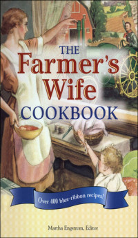 Martha Engstrom — The Farmer's Wife Cookbook: Over 400 Blue-Ribbon recipes!